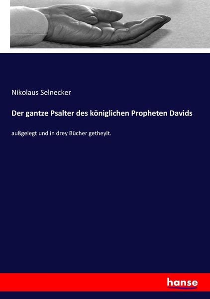 Der gantze Psalter des königlichen Propheten Davids, Taschenbuch von Nikolaus Selnecker, Hansebooks, 9783743624320
