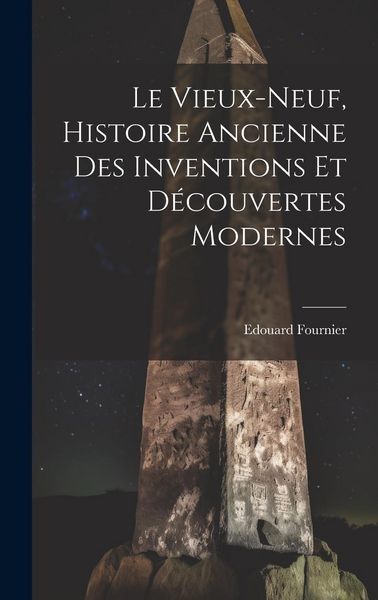 Produktbild: Le Vieux-Neuf, Histoire Ancienne des Inventions et D&eacute;couvertes Modernes