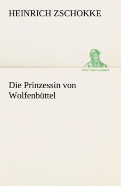 Die Prinzessin von Wolfenbüttel, Taschenbuch von Heinrich Zschokke, Tredition, 9783842415669