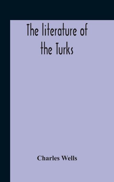 Produktbild: The Literature Of The Turks. A Turkish Chrestomathy Consisting Of Extracts In Turkish From The Best Turkish Authors (Historians, Novelists, Dramatists