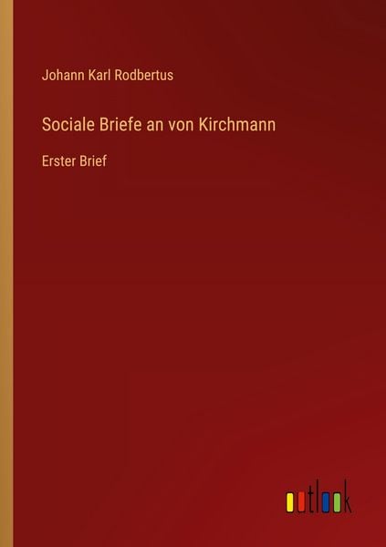 Sociale Briefe an von Kirchmann, Taschenbuch von Johann Karl Rodbertus, Outlook, 9783368390525