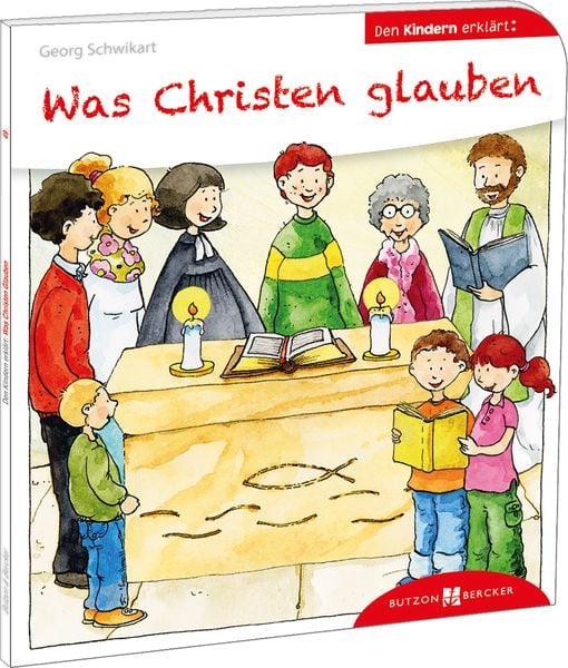 Was Christen glauben den Kindern erklärt, Taschenbuch von Georg Schwikart, Butzon & Bercker, 978-3-7666-3049-0