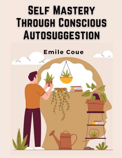 Produktbild: Self Mastery Through Conscious Autosuggestion