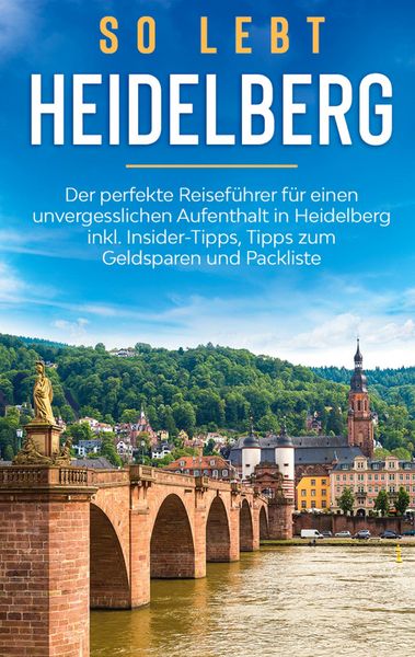 Produktbild: So lebt Heidelberg: Der perfekte Reisef&uuml;hrer f&uuml;r einen unvergesslichen Aufenthalt in Heidelberg inkl. Insider-Tipps, Tipps zum Geldsparen und Packlist