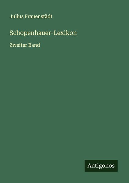 Schopenhauer-Lexikon, Taschenbuch von Julius Frauenstädt, Antigonos Verlag, 9783563131749