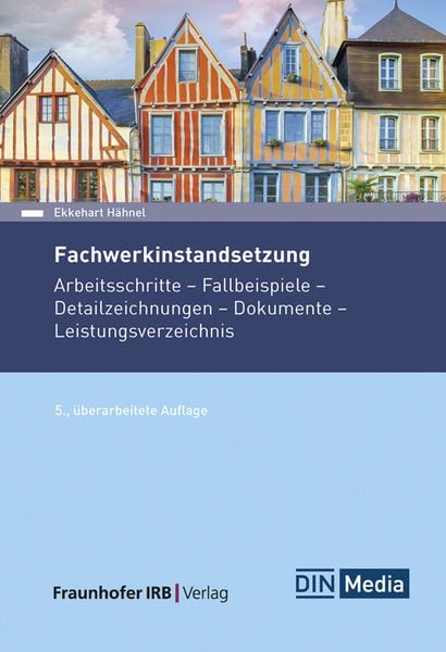 Fachwerkinstandsetzung, Gebundene Ausgabe von Ekkehart Hähnel, Fraunhofer IRB, 978-3-7388-0958-9