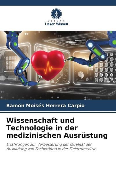 Wissenschaft und Technologie in der medizinischen Ausrüstung, Taschenbuch von Ramón Moisés Herrera Carpio, Verlag Unser Wissen, 9786205884607