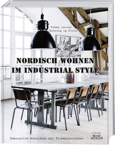 Nordisch Wohnen im Industrial Style, Gebundene Ausgabe von Rikke Larsen, BusseSeewald, 978-3-7724-7431-6