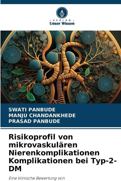 Risikoprofil von mikrovaskulären Nierenkomplikationen Komplikationen bei Typ-2-DM, Taschenbuch von Swati Panbude , Manju Chandankhede , Prasad