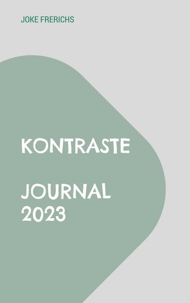 Kontraste Journal 2023, Taschenbuch von Joke Frerichs, BoD – Books on Demand, 9783758313264