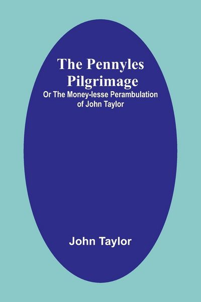 Produktbild: The Pennyles Pilgrimage; Or The Money-lesse Perambulation of John Taylor