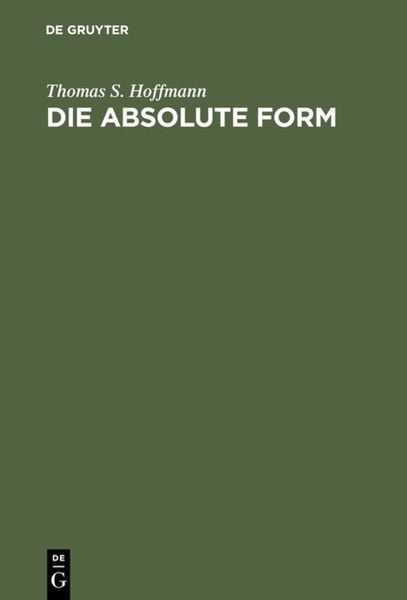 Die absolute Form, Gebundene Ausgabe von Thomas S. Hoffmann, De Gruyter, 978-3-11-012875-8