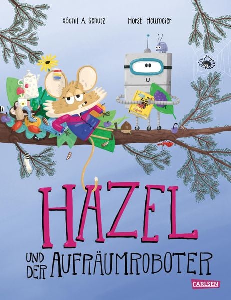 Hazel und der Aufräumroboter, Gebundene Ausgabe von Xóchil Schütz, Carlsen, 978-3-551-52210-8