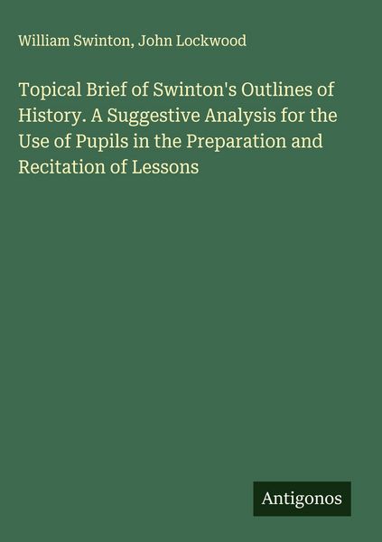 Produktbild: Topical Brief of Swinton's Outlines of History. A Suggestive Analysis for the Use of Pupils in the Preparation and Recitation of Lessons