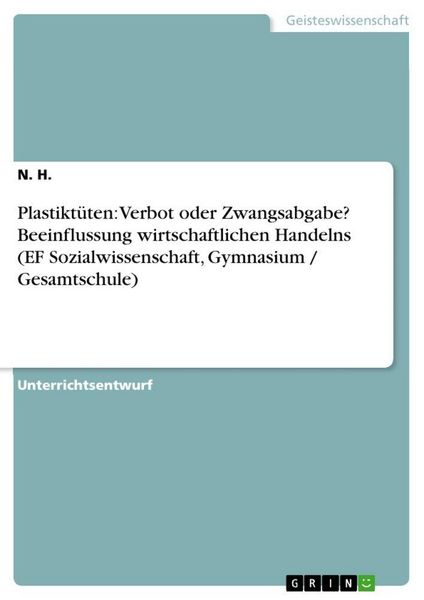 Plastiktüten: Verbot oder Zwangsabgabe? Beeinflussung wirtschaftlichen Handelns (EF Sozialwissenschaft, Gymnasium / Gesamtschule), Taschenbuch von N.