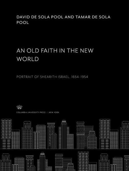 Produktbild: An Old Faith in the New World. Portrait of Shearith Israel, 1654-1954