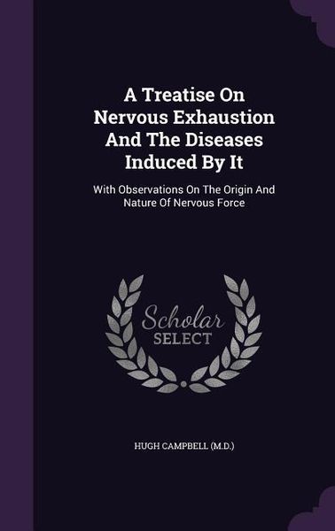 Produktbild: A Treatise On Nervous Exhaustion And The Diseases Induced By It: With Observations On The Origin And Nature Of Nervous Force