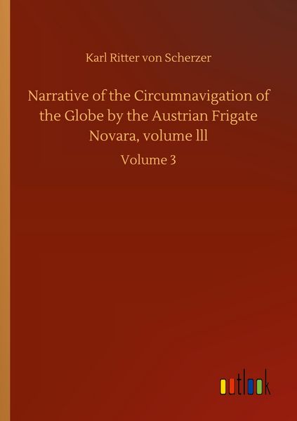 Produktbild: Narrative of the Circumnavigation of the Globe by the Austrian Frigate Novara, volume lll