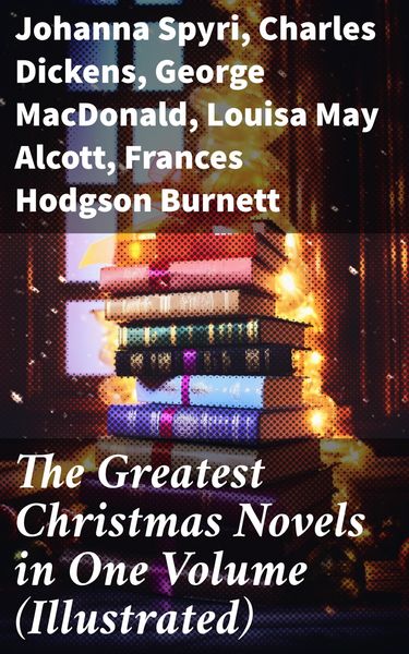 Produktbild: The Greatest Christmas Novels in One Volume (Illustrated)