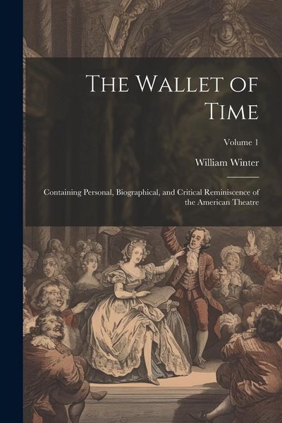 Produktbild: The Wallet of Time; Containing Personal, Biographical, and Critical Reminiscence of the American Theatre; Volume 1