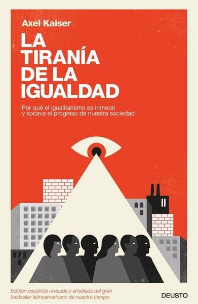 Produktbild: La tiran&iacute;a de la igualdad : por qu&eacute; el igualitarismo es inmoral y socava el progreso de nuestra sociedad