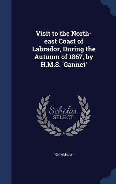 Produktbild: Visit to the North-east Coast of Labrador, During the Autumn of 1867, by H.M.S. 'Gannet'