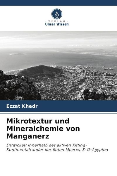 Mikrotextur und Mineralchemie von Manganerz, Taschenbuch von Ezzat Khedr, Verlag Unser Wissen, 9786205323250