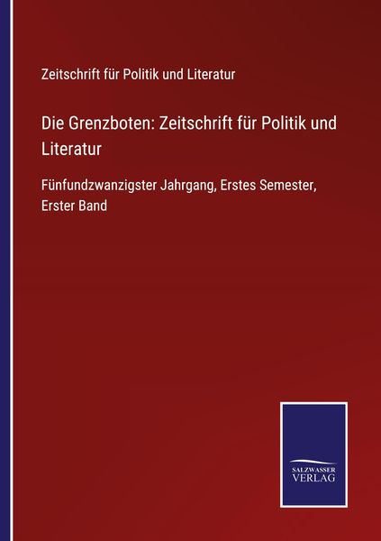 Die Grenzboten: Zeitschrift für Politik und Literatur, Taschenbuch von , BoD - Books on Demand, 9783752549362