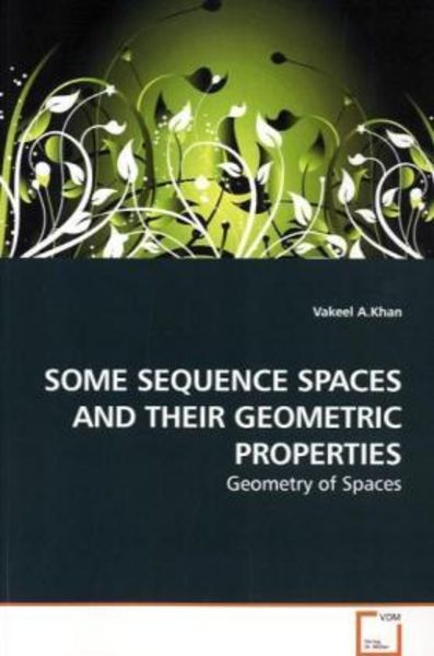 A. Khan, V: Some Sequence Spaces and Their Geometric Propert, Taschenbuch von Vakeel A. Khan, VDM, 9783639129229