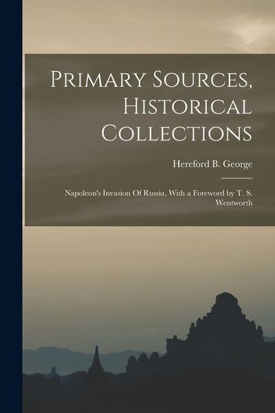 Produktbild: Primary Sources, Historical Collections: Napoleon's Invasion Of Russia, With a Foreword by T. S. Wentworth