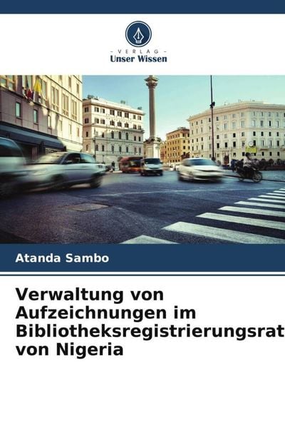 Verwaltung von Aufzeichnungen im Bibliotheksregistrierungsrat von Nigeria, Taschenbuch von Atanda Sambo, Verlag Unser Wissen, 9786206091066
