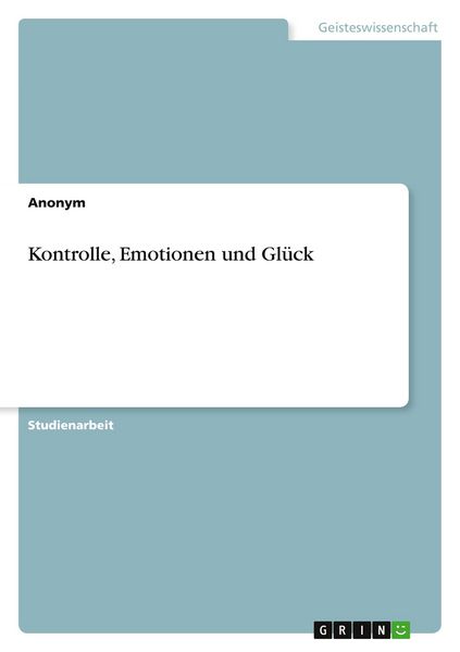 Kontrolle, Emotionen und Glück, Taschenbuch von , GRIN, 9783389053331