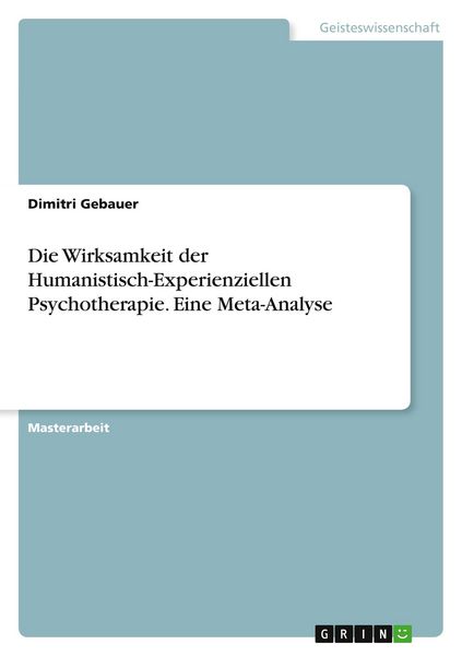 Die Wirksamkeit der Humanistisch-Experienziellen Psychotherapie. Eine Meta-Analyse, Taschenbuch von Dimitri Gebauer, GRIN, 9783346704726