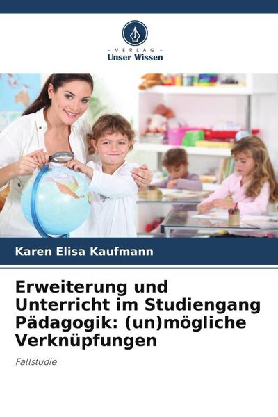 Produktbild: Erweiterung und Unterricht im Studiengang P&auml;dagogik: (un)m&ouml;gliche Verkn&uuml;pfungen