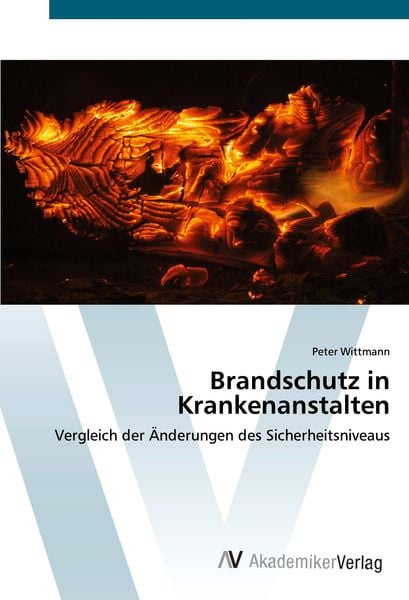 Brandschutz in Krankenanstalten, Taschenbuch von Peter Wittmann, AV Akademikerverlag, 9786200671059