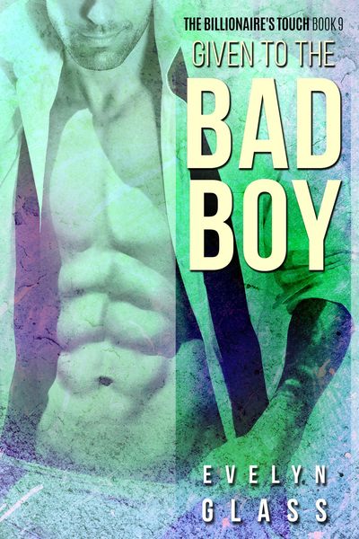 Produktbild: Given to the Bad Boy (The Billionaire's Touch, #9)