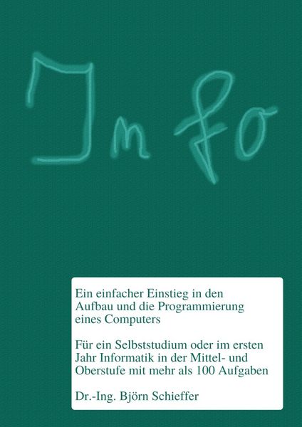 Informatik in der Schule / Info - Ein einfacher Einstieg in den Aufbau und die Programmierung eines Computers