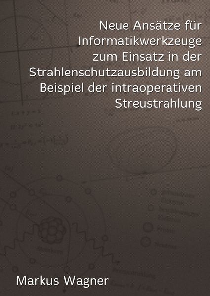 Produktbild: Neue Ans&auml;tze f&uuml;r Informatikwerkzeuge zum Einsatz in der Strahlenschutzausbildung am Beispiel der intraoperativen Streustrahlung