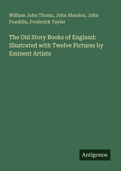 Produktbild: The Old Story Books of England: Illustrated with Twelve Pictures by Eminent Artists