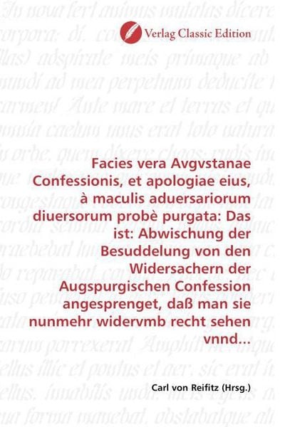 Produktbild: Facies vera Avgvstanae Confessionis, et apologiae eius, &agrave; maculis aduersariorum diuersorum prob&egrave; purgata: Das ist: Abwischung der Besuddelung von den