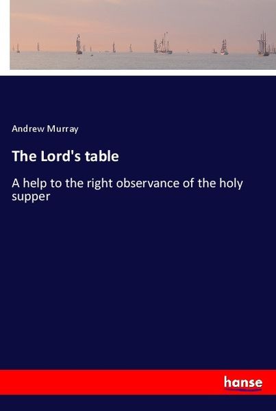 The Lord's table, Taschenbuch von Andrew Murray, Hansebooks, 9783337283674