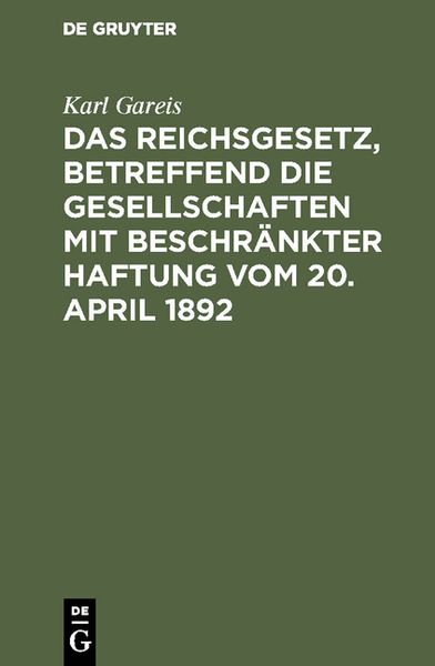 Produktbild: Das Reichsgesetz, betreffend die Gesellschaften mit beschr&auml;nkter Haftung vom 20. April 1892