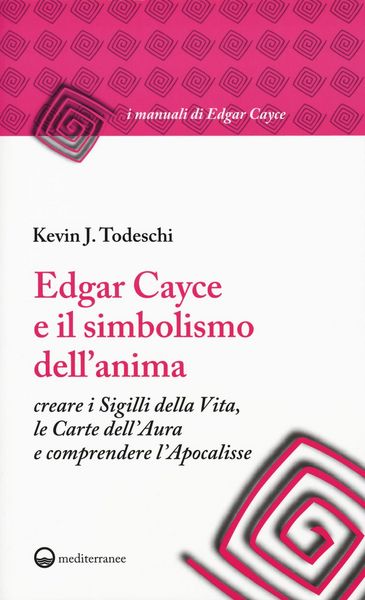 Produktbild: Edgar Cayce e il simbolismo dell'anima. Creare i sigilli della vita, le carte dell'aura e comprendere l'Apocalisse