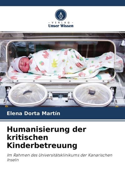 Humanisierung der kritischen Kinderbetreuung, Taschenbuch von Elena Dorta Martín, Verlag Unser Wissen, 9786203064292