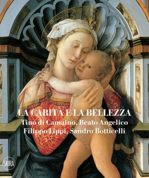 Produktbild: La carit&agrave; e la bellezza. Tino di Camaino, Beato Angelico, Filippo Lippi, Sandro Botticelli