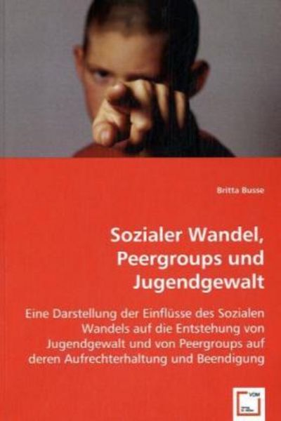 Busse, B: Sozialer Wandel, Peer-groups und Jugendgewalt, Taschenbuch von Britta Busse, VDM, 9783639037890