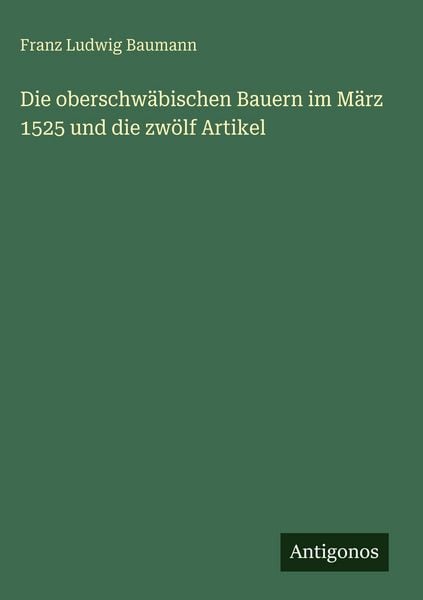 Produktbild: Die oberschw&auml;bischen Bauern im M&auml;rz 1525 und die zw&ouml;lf Artikel