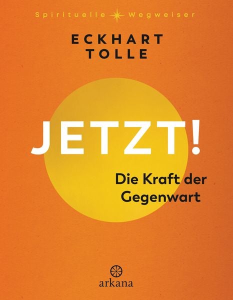 Jetzt! Die Kraft der Gegenwart, Gebundene Ausgabe von Eckhart Tolle, Arkana, 9783442343263