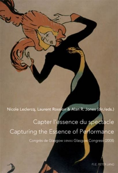 Produktbild: Capter l&rsquo;essence du spectacle- Un enjeu de taille pour le patrimoine immat&eacute;riel- Capturing the Essence of Performance- The Challenges of Intangible Heritage