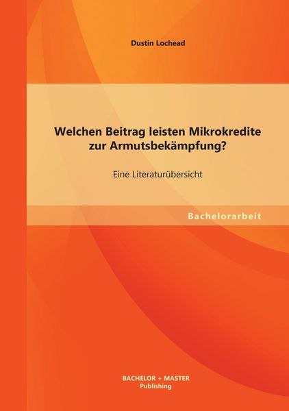 Produktbild: Welchen Beitrag leisten Mikrokredite zur Armutsbek&auml;mpfung? Eine Literatur&uuml;bersicht